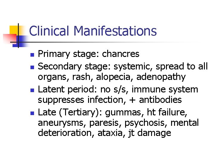 Clinical Manifestations n n Primary stage: chancres Secondary stage: systemic, spread to all organs,