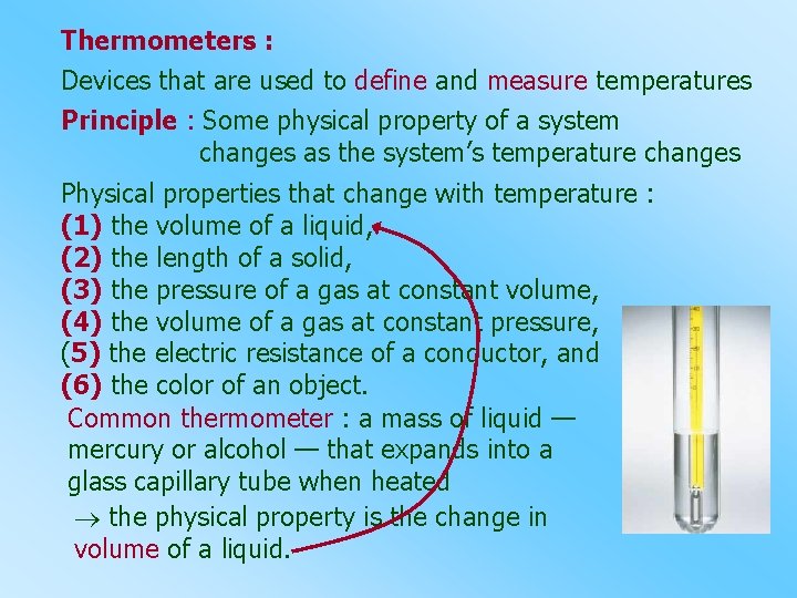 Thermometers : Devices that are used to define and measure temperatures Principle : Some