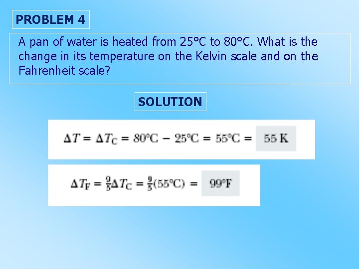 PROBLEM 4 A pan of water is heated from 25°C to 80°C. What is