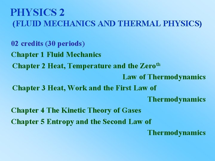 PHYSICS 2 (FLUID MECHANICS AND THERMAL PHYSICS) 02 credits (30 periods) Chapter 1 Fluid