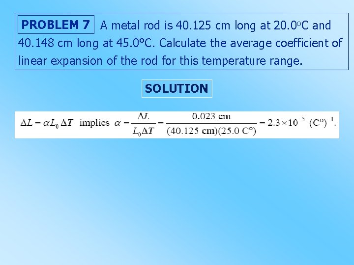 PROBLEM 7 A metal rod is 40. 125 cm long at 20. 0 o.