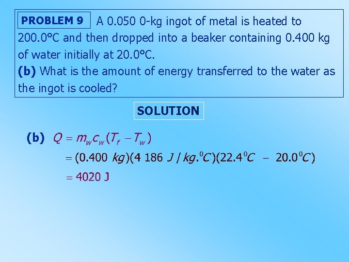 PROBLEM 9 A 0. 050 0 -kg ingot of metal is heated to 200.