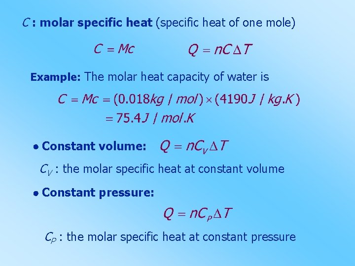 C : molar specific heat (specific heat of one mole) Example: The molar heat