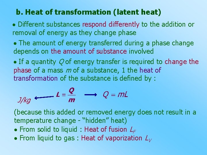 b. Heat of transformation (latent heat) Different substances respond differently to the addition or