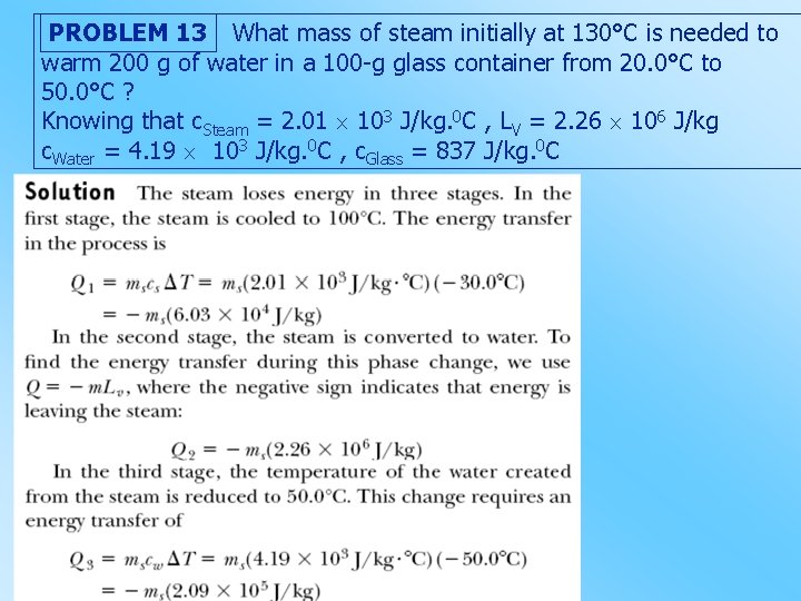 PROBLEM 13 What mass of steam initially at 130°C is needed to warm 200