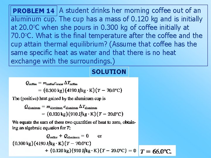 PROBLEM 14 A student drinks her morning coffee out of an aluminum cup. The