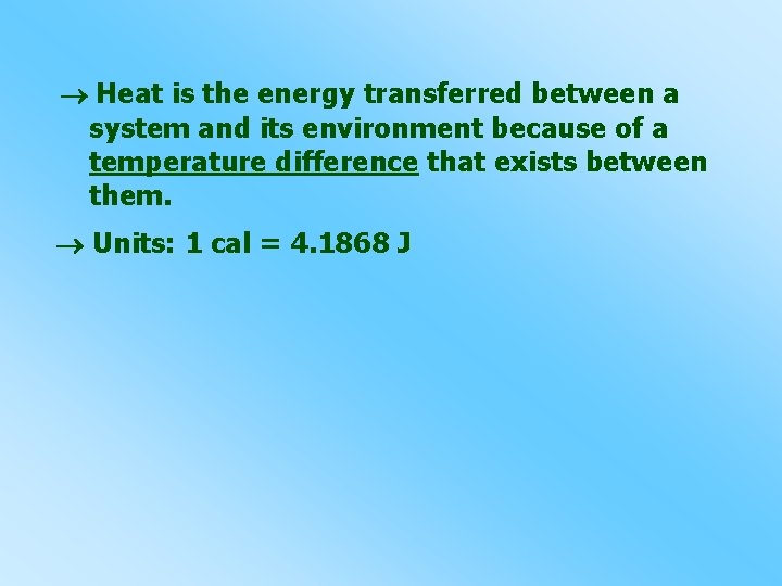  Heat is the energy transferred between a system and its environment because of