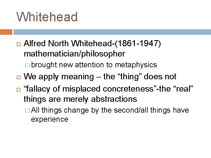 Whitehead Alfred North Whitehead-(1861 -1947) mathematician/philosopher � brought new attention to metaphysics We apply