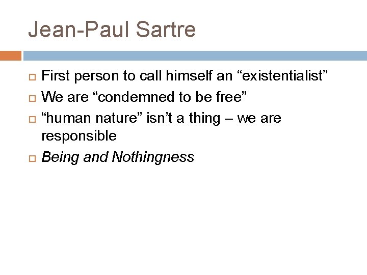 Jean-Paul Sartre First person to call himself an “existentialist” We are “condemned to be