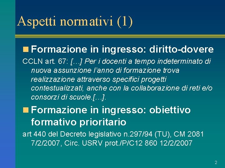 Aspetti normativi (1) n Formazione in ingresso: diritto-dovere CCLN art. 67: […] Per i