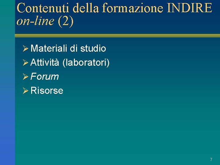 Contenuti della formazione INDIRE on-line (2) Ø Materiali di studio Ø Attività (laboratori) Ø