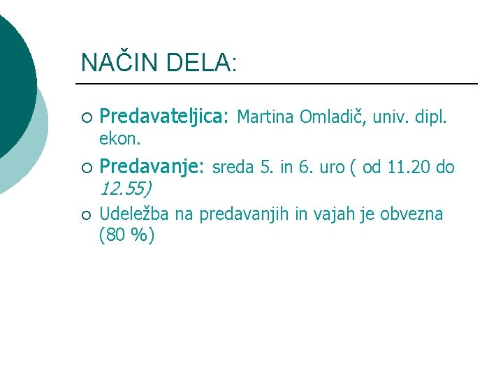 NAČIN DELA: ¡ Predavateljica: Martina Omladič, univ. dipl. ekon. ¡ ¡ Predavanje: sreda 5.