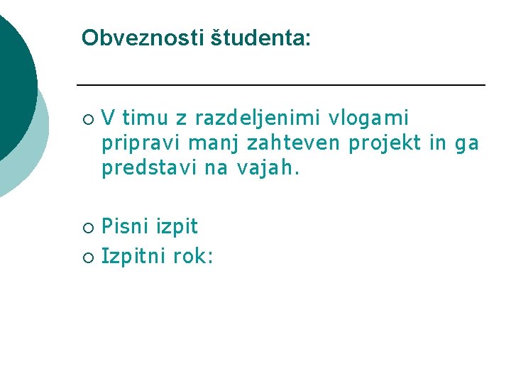 Obveznosti študenta: ¡ V timu z razdeljenimi vlogami pripravi manj zahteven projekt in ga