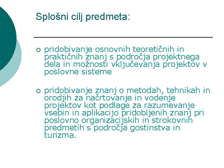 Splošni cilj predmeta: ¡ pridobivanje osnovnih teoretičnih in praktičnih znanj s področja projektnega dela