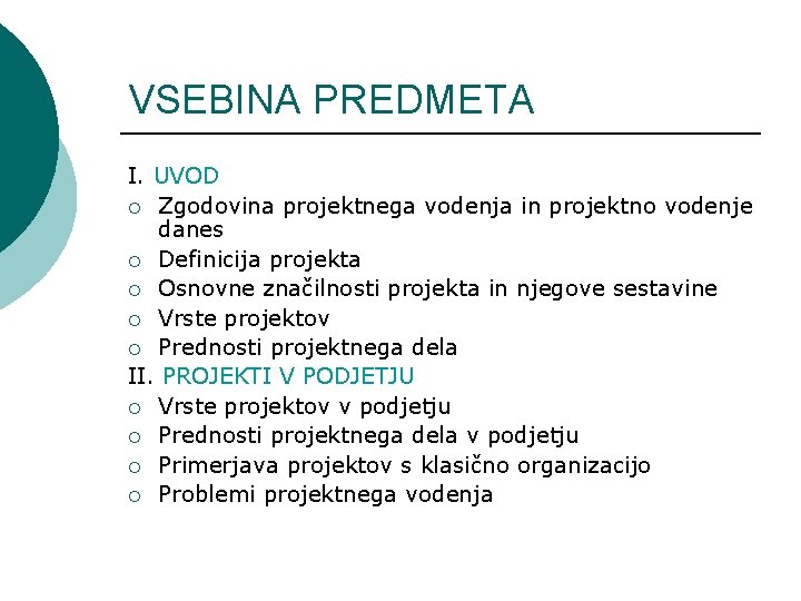 VSEBINA PREDMETA I. UVOD ¡ Zgodovina projektnega vodenja in projektno vodenje danes ¡ Definicija