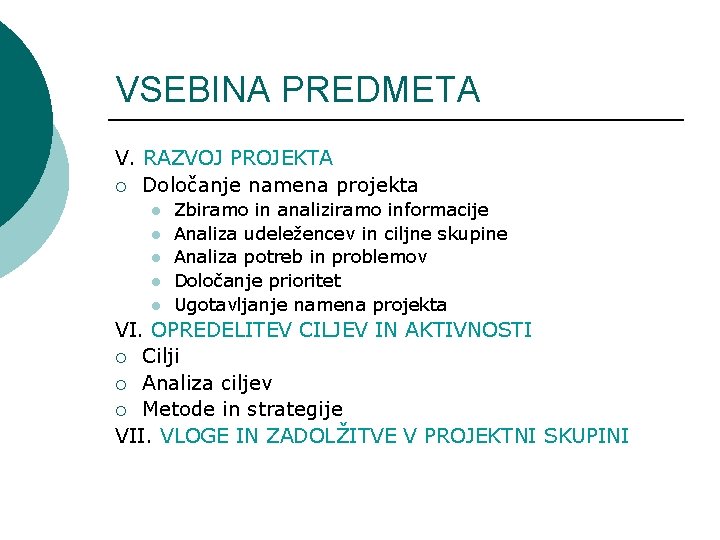 VSEBINA PREDMETA V. RAZVOJ PROJEKTA ¡ Določanje namena projekta l l l Zbiramo in