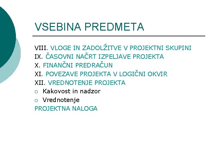 VSEBINA PREDMETA VIII. VLOGE IN ZADOLŽITVE V PROJEKTNI SKUPINI IX. ČASOVNI NAČRT IZPELJAVE PROJEKTA