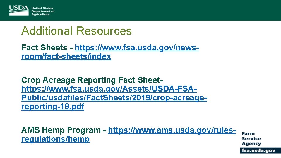 Additional Resources Fact Sheets - https: //www. fsa. usda. gov/newsroom/fact-sheets/index Crop Acreage Reporting Fact
