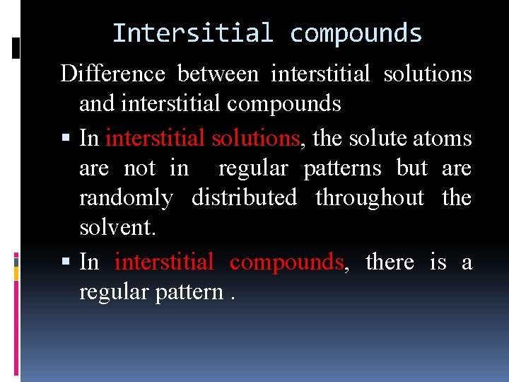 Intersitial compounds Difference between interstitial solutions and interstitial compounds In interstitial solutions, the solute Intersitial compounds Difference between interstitial solutions and interstitial compounds In interstitial solutions, the solute