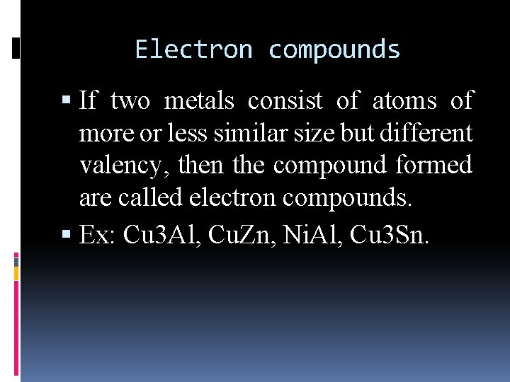 Electron compounds If two metals consist of atoms of more or less similar size Electron compounds If two metals consist of atoms of more or less similar size