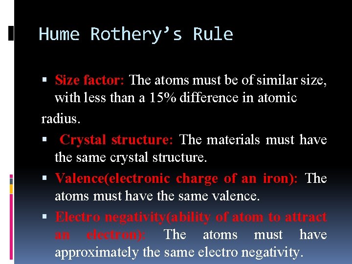 Hume Rothery’s Rule Size factor: The atoms must be of similar size, with less Hume Rothery’s Rule Size factor: The atoms must be of similar size, with less