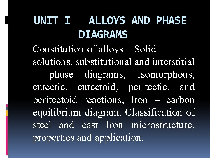UNIT I ALLOYS AND PHASE DIAGRAMS Constitution of alloys – Solid solutions, substitutional and UNIT I ALLOYS AND PHASE DIAGRAMS Constitution of alloys – Solid solutions, substitutional and
