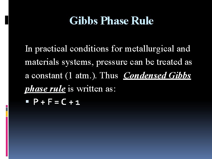 Gibbs Phase Rule In practical conditions for metallurgical and materials systems, pressure can be Gibbs Phase Rule In practical conditions for metallurgical and materials systems, pressure can be