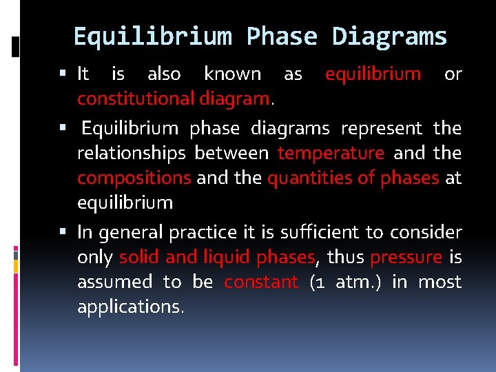 Equilibrium Phase Diagrams It is also known as equilibrium or constitutional diagram. Equilibrium phase Equilibrium Phase Diagrams It is also known as equilibrium or constitutional diagram. Equilibrium phase