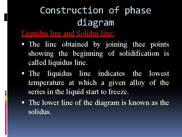 Construction of phase diagram Liquidus line and Solidus line: The line obtained by joining Construction of phase diagram Liquidus line and Solidus line: The line obtained by joining