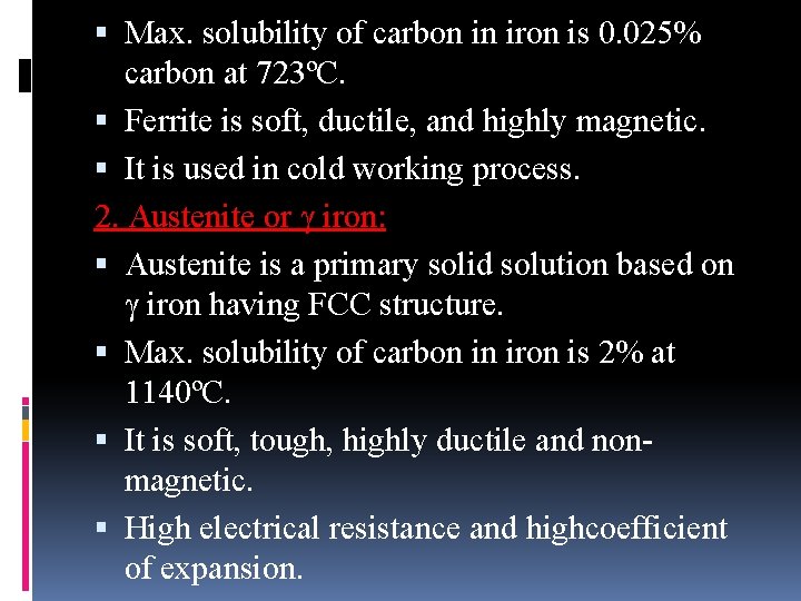 Max. solubility of carbon in iron is 0. 025% carbon at 723ºC. Ferrite Max. solubility of carbon in iron is 0. 025% carbon at 723ºC. Ferrite