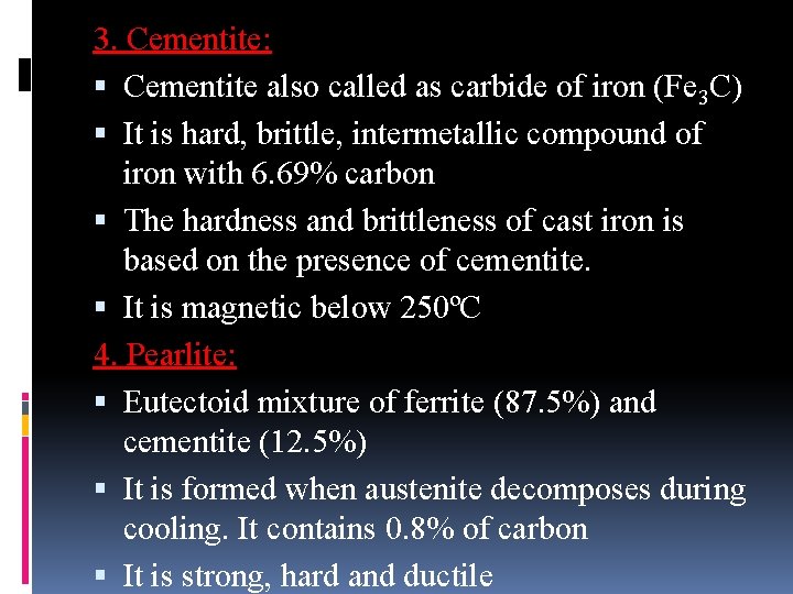 3. Cementite: Cementite also called as carbide of iron (Fe 3 C) It is 3. Cementite: Cementite also called as carbide of iron (Fe 3 C) It is