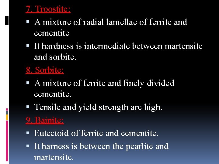 7. Troostite: A mixture of radial lamellae of ferrite and cementite It hardness is 7. Troostite: A mixture of radial lamellae of ferrite and cementite It hardness is