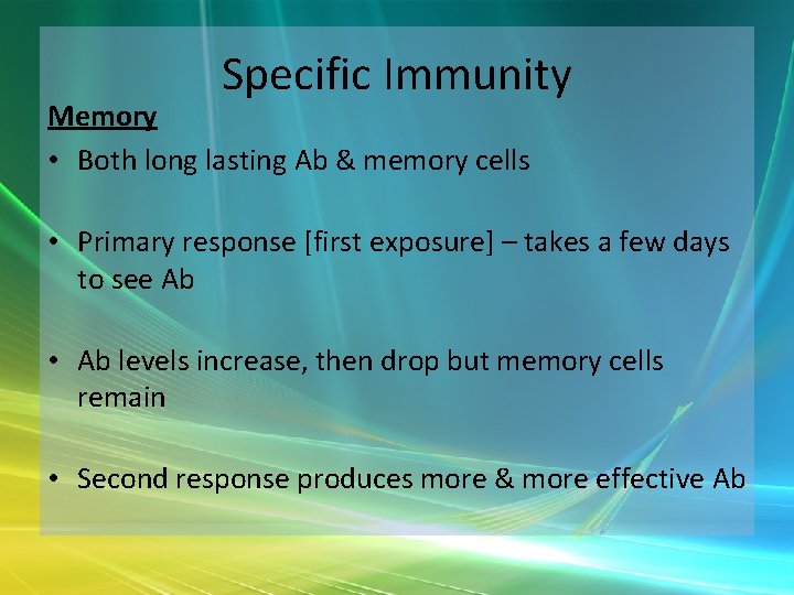 Specific Immunity Memory • Both long lasting Ab & memory cells • Primary response