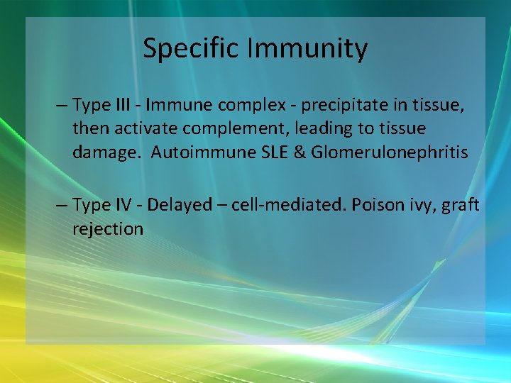 Specific Immunity – Type III - Immune complex - precipitate in tissue, then activate