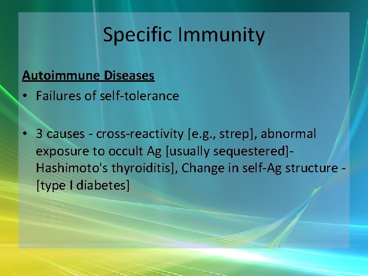 Specific Immunity Autoimmune Diseases • Failures of self-tolerance • 3 causes - cross-reactivity [e.