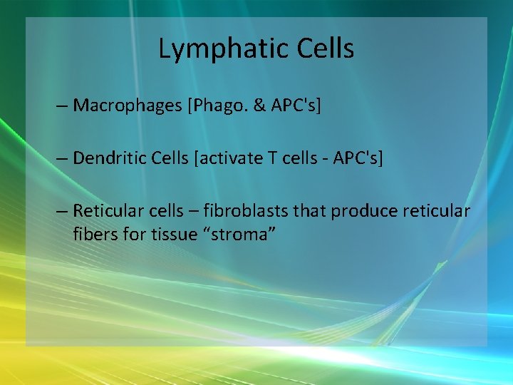 Lymphatic Cells – Macrophages [Phago. & APC's] – Dendritic Cells [activate T cells -