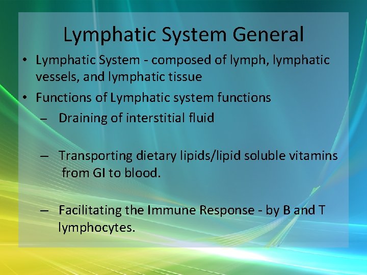 Lymphatic System General • Lymphatic System - composed of lymph, lymphatic vessels, and lymphatic