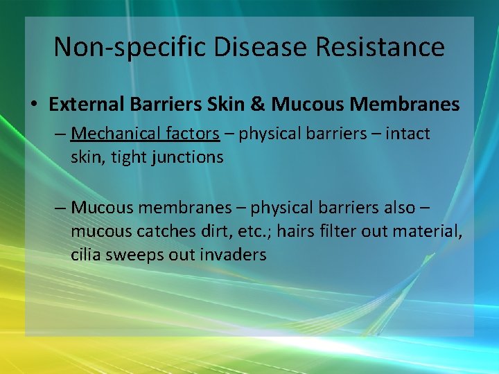 Non-specific Disease Resistance • External Barriers Skin & Mucous Membranes – Mechanical factors –