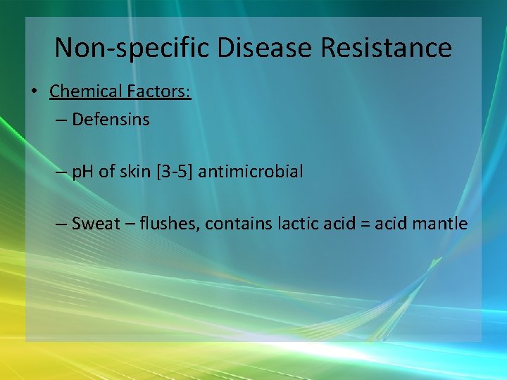 Non-specific Disease Resistance • Chemical Factors: – Defensins – p. H of skin [3