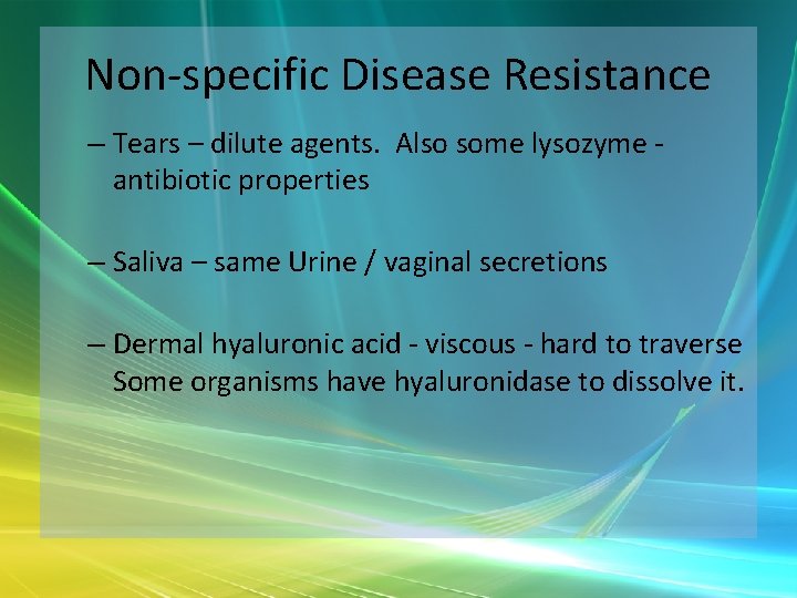 Non-specific Disease Resistance – Tears – dilute agents. Also some lysozyme antibiotic properties –