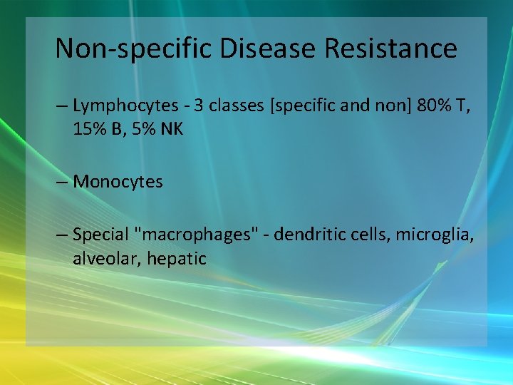 Non-specific Disease Resistance – Lymphocytes - 3 classes [specific and non] 80% T, 15%