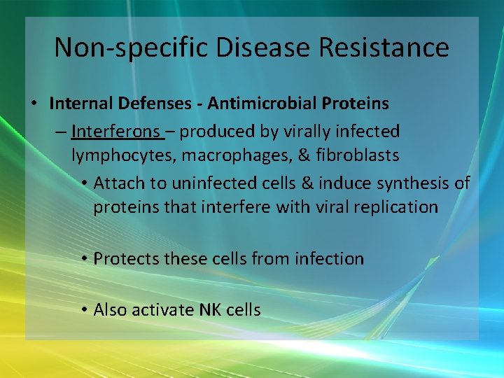 Non-specific Disease Resistance • Internal Defenses - Antimicrobial Proteins – Interferons – produced by