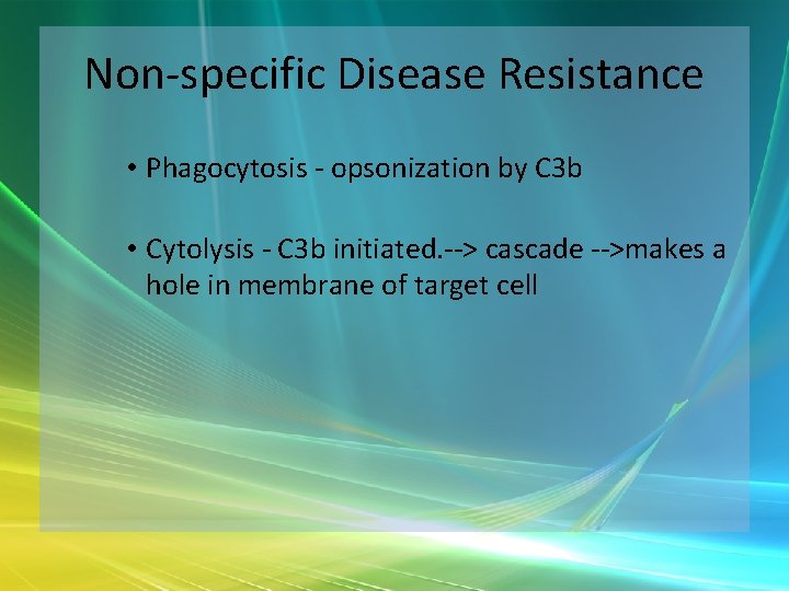 Non-specific Disease Resistance • Phagocytosis - opsonization by C 3 b • Cytolysis -