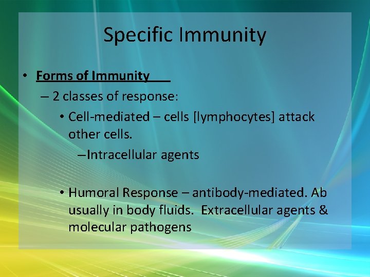 Specific Immunity • Forms of Immunity – 2 classes of response: • Cell-mediated –