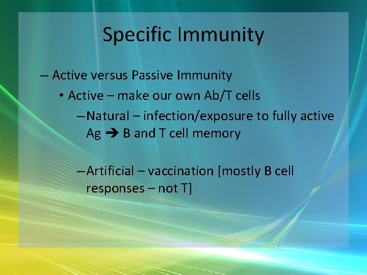 Specific Immunity – Active versus Passive Immunity • Active – make our own Ab/T