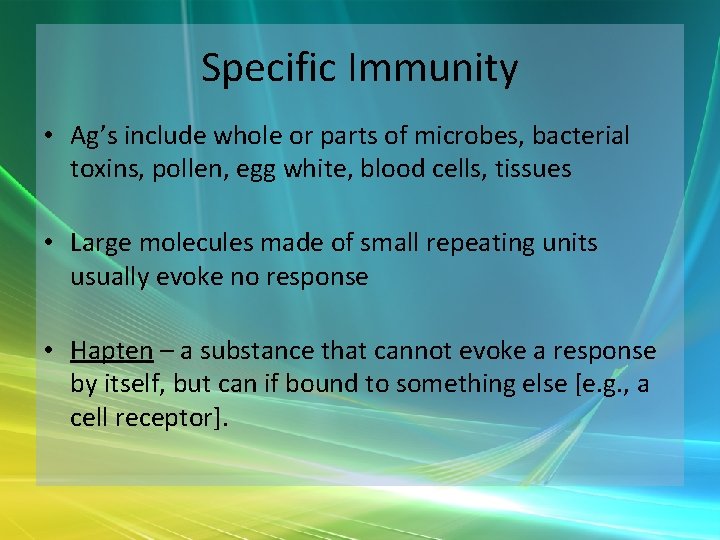 Specific Immunity • Ag’s include whole or parts of microbes, bacterial toxins, pollen, egg