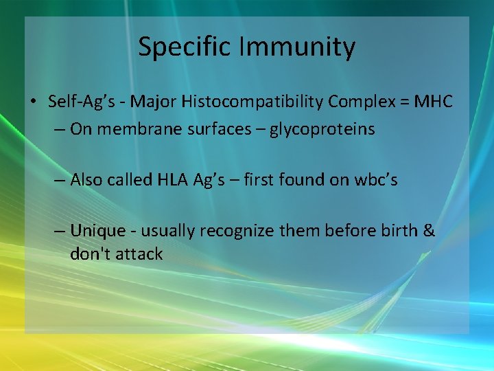 Specific Immunity • Self-Ag’s - Major Histocompatibility Complex = MHC – On membrane surfaces