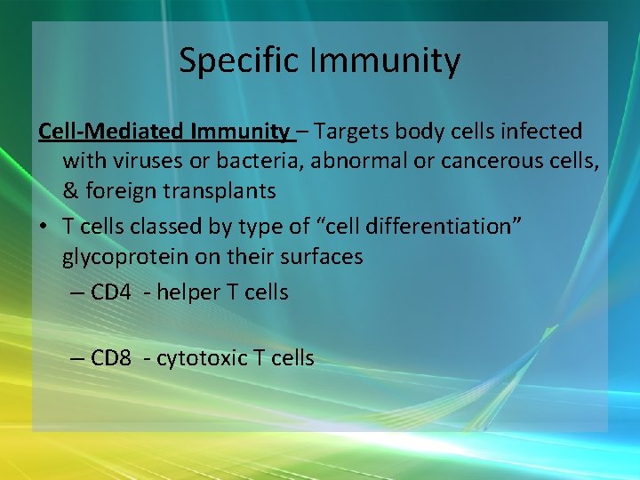 Specific Immunity Cell-Mediated Immunity – Targets body cells infected with viruses or bacteria, abnormal