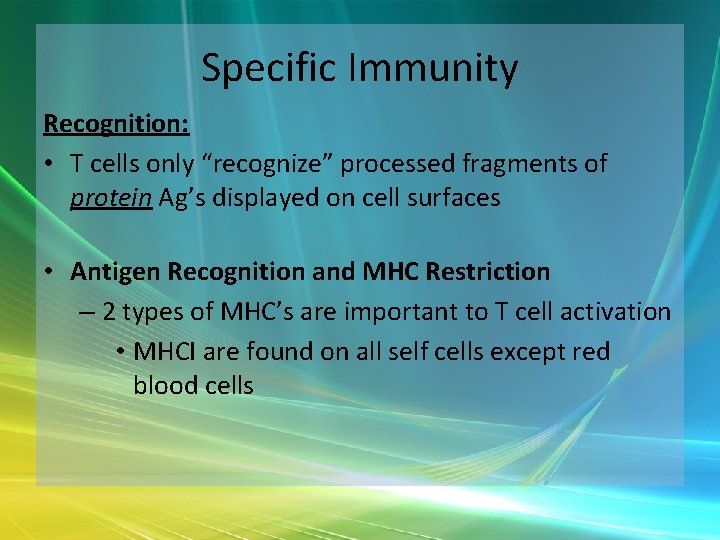 Specific Immunity Recognition: • T cells only “recognize” processed fragments of protein Ag’s displayed