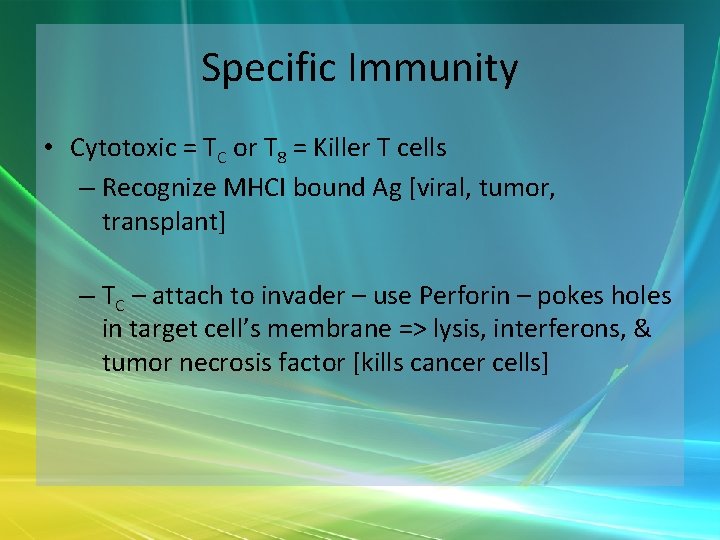 Specific Immunity • Cytotoxic = TC or T 8 = Killer T cells –